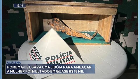 Açucena: Homem que Usava uma Jiboia para Ameaçar a Mulher foi Multado em quase R$ 18 Mil.