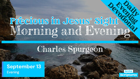 September 13 Evening Devotional | Precious in Jesus’ Sight | Morning and Evening by Spurgeon