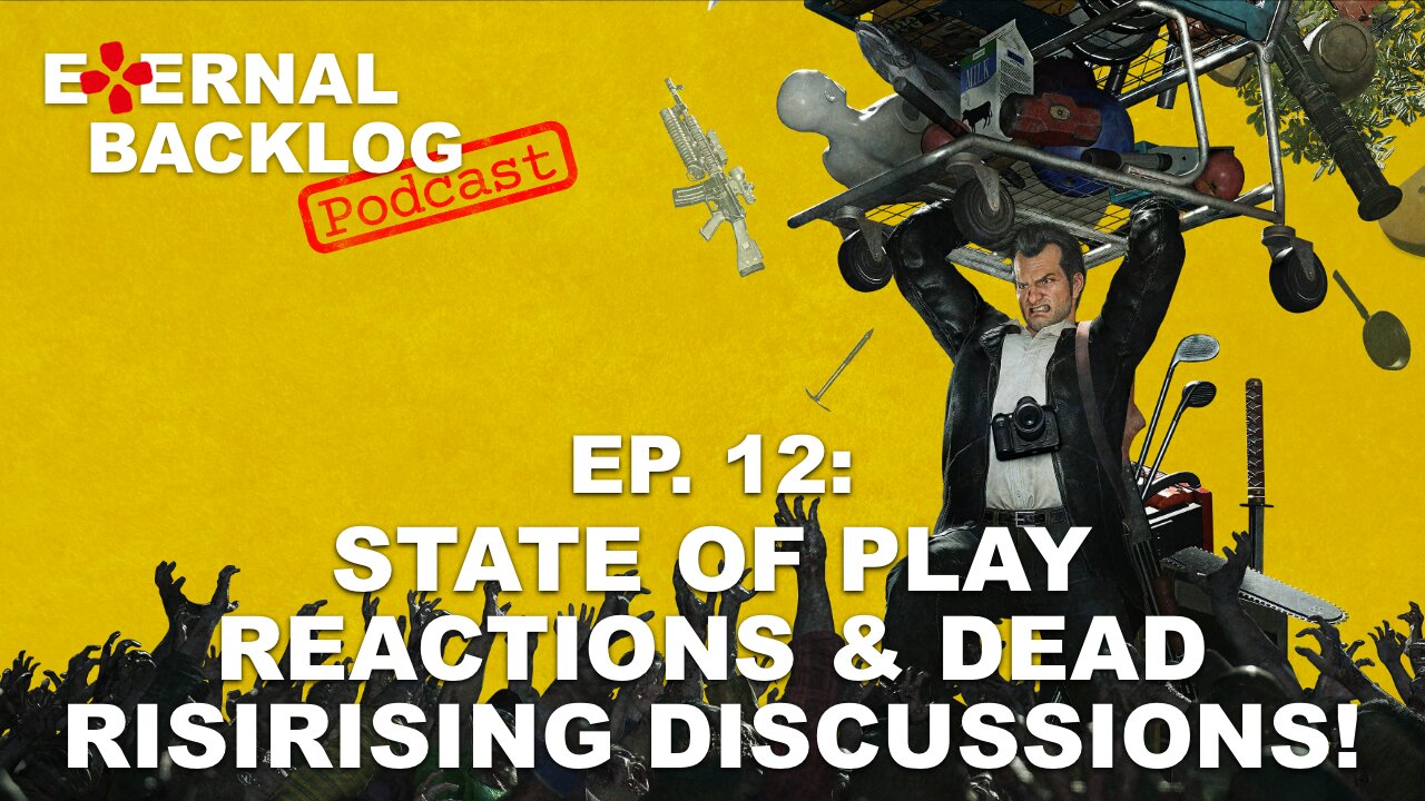 State of Play Reactions & Dead Rising Discussions! (Dead Rising: Deluxe Remaster) - Podcast Ep. 12