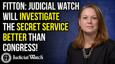 FITTON: Judicial Watch Will Investigate the Secret Service BETTER Than Congress!