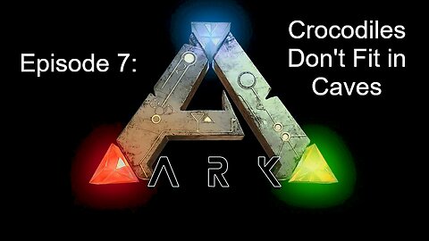 ARK (Episode 7): Crocodiles Don't Fit in Caves