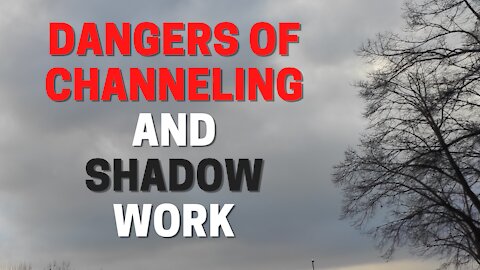 Dangers of channeling and shadow work