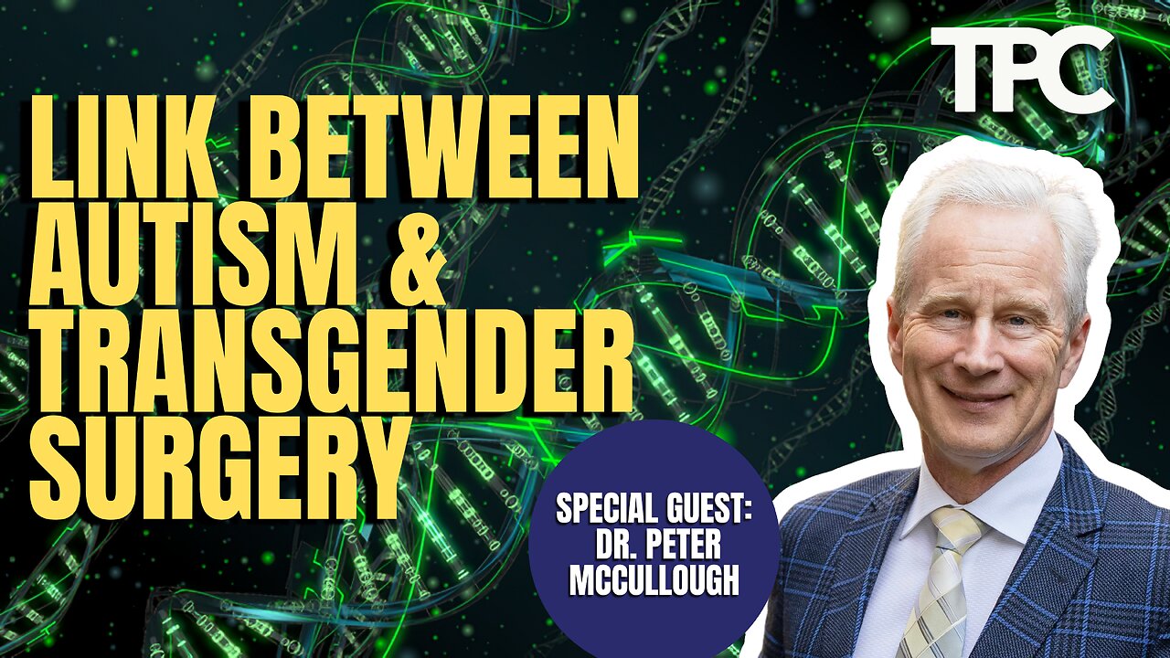 Autism Transgender Correlation | Dr. Peter McCullough (TPC #1,228)