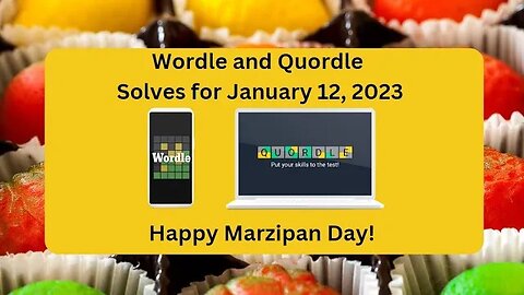 Wordle and Quordle of the Day for January 12, 2023 ... Happy Marzipan Day!