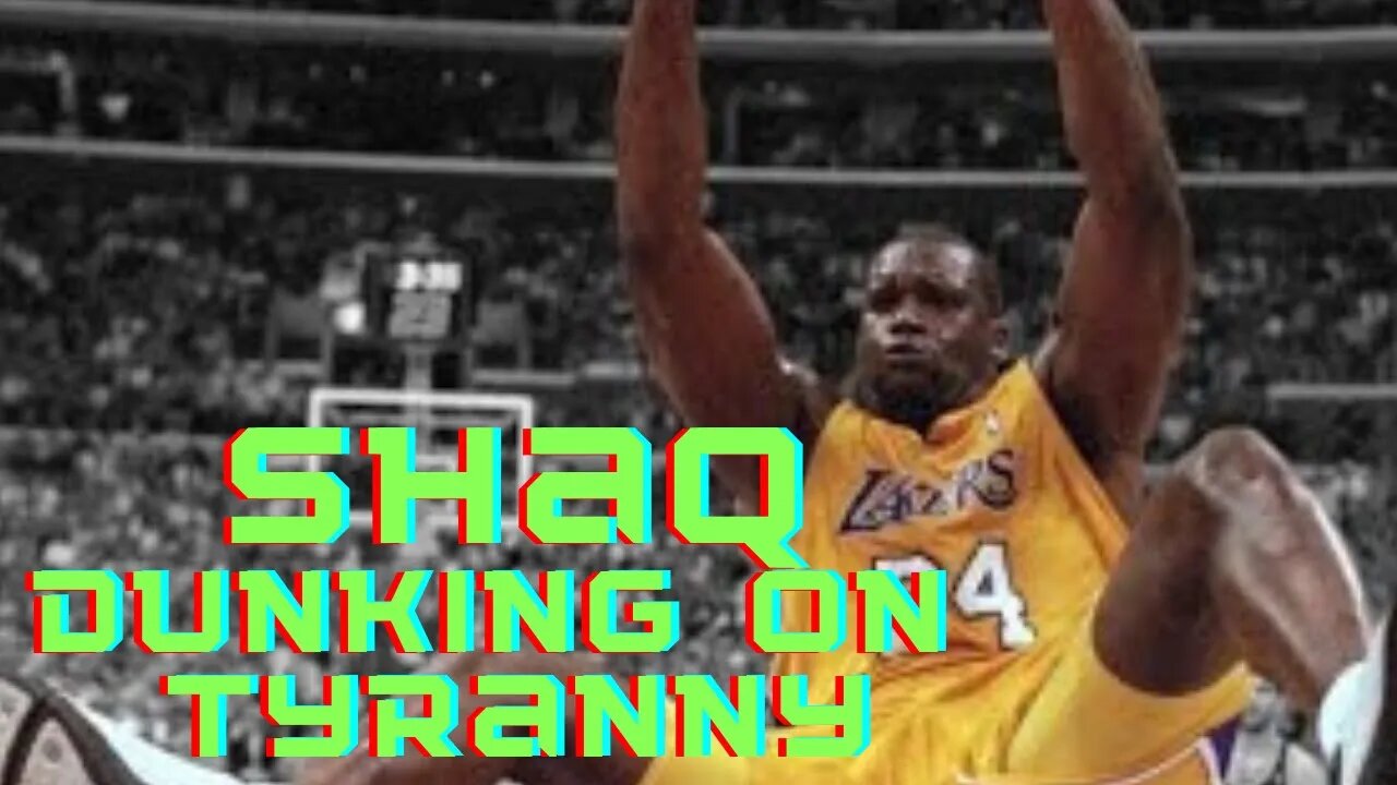 BIG SHAQ SLAM DUNKIN ON TYRANNY