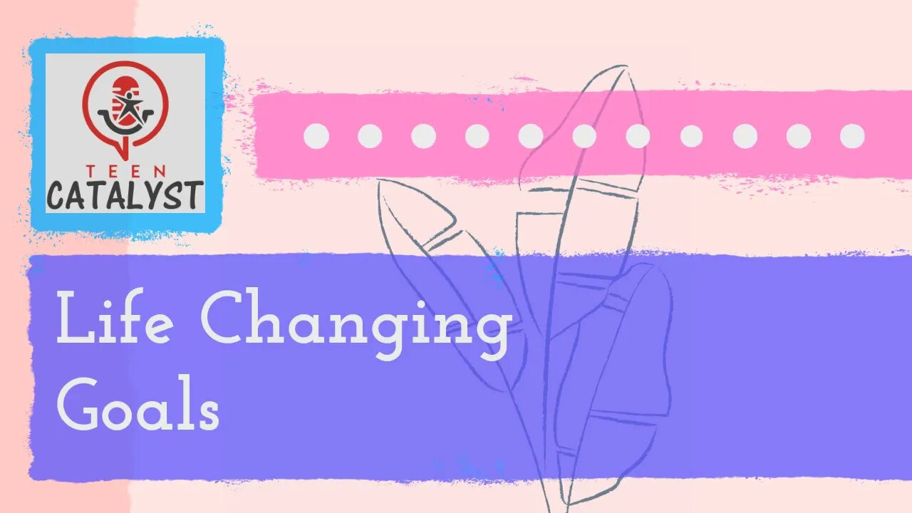 Impactful Teens - Life Changing Goals
