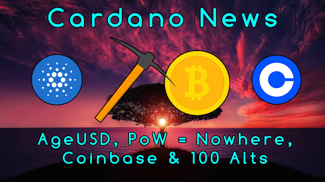 Cardano News: AgeUSD, Coinbase Adding 100 Altcoins, Proof-of-Work is a Road to Nowhere?