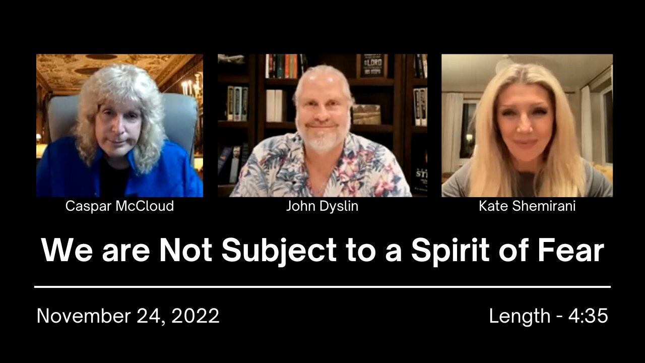 We are Not Subject to a Spirit of Fear | John Dyslin on Spiritual Encounters (11/24/22)