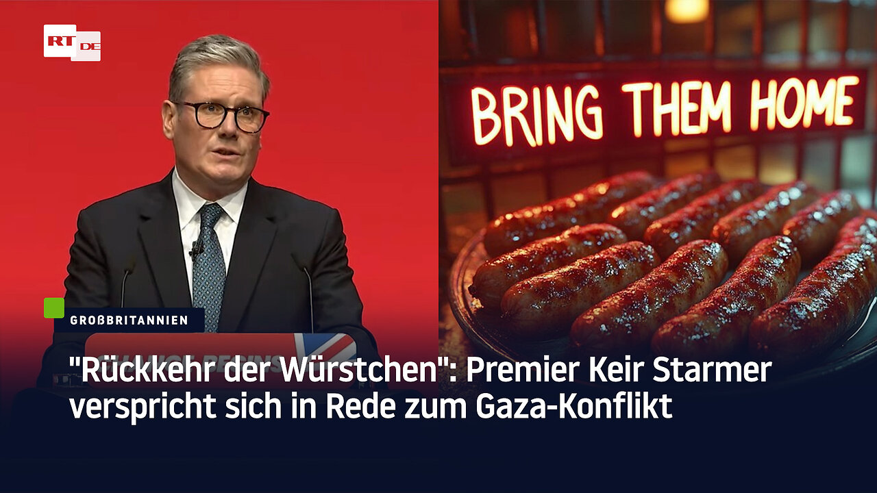 "Rückkehr der Würstchen": Premier Keir Starmer verspricht sich in Rede zum Gaza-Konflikt