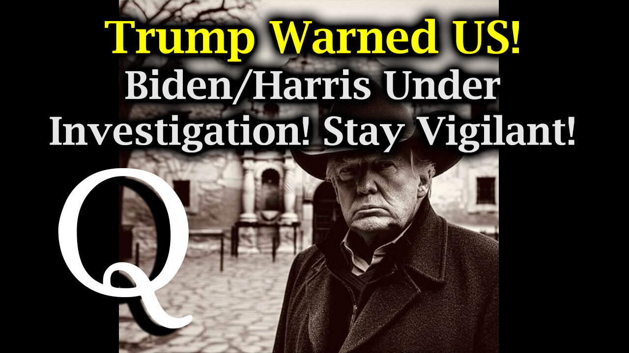 Q Drop - Trump Warned US! Biden/ Harris Under Investigation! Stay Vigilant!