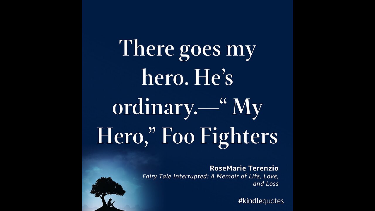 “There goes my hero. He’s ordinary.—“ My Hero,” Foo Fighters” — RoseMarie Terenzio