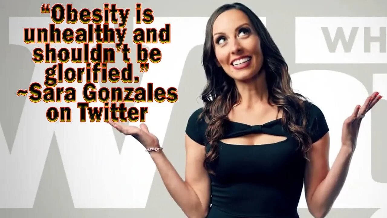 "Obesity is unhealthy and shouldn’t be glorified." ~ Sara Gonzalez on Twitter @SaraGonzalesTX