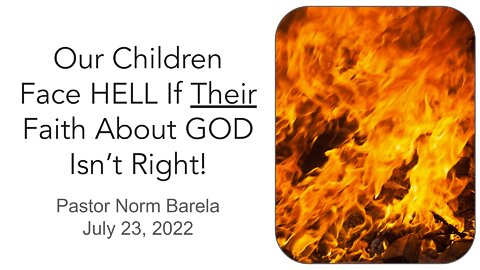 Our Children Face HELL If Their Faith About GOD Isn’t Right!