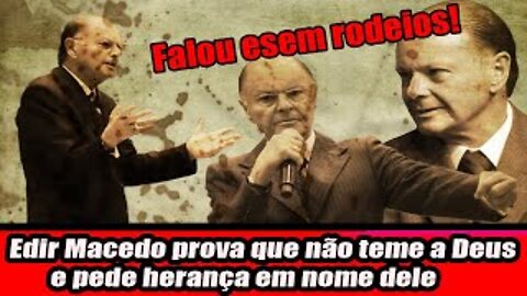 Edir Macedo prova que não teme a Deus e pede herança em nome dele