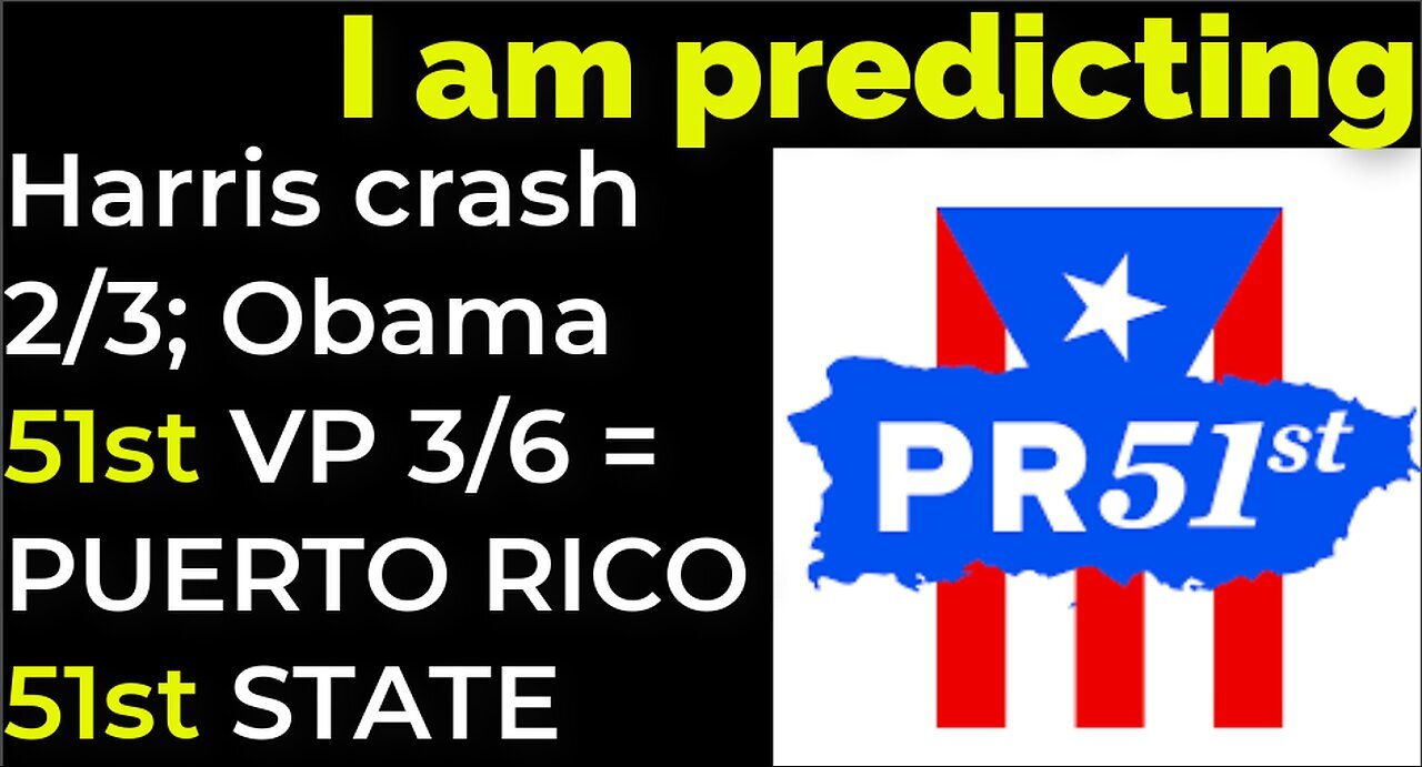 I am predicting- Harris crash 2/3; Obama 51st VP 3/6 = PUERTO RICO 51ST STATE