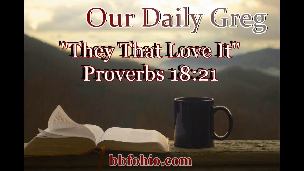 531 They That Love It (Proverbs 18:21) Our Daily Greg