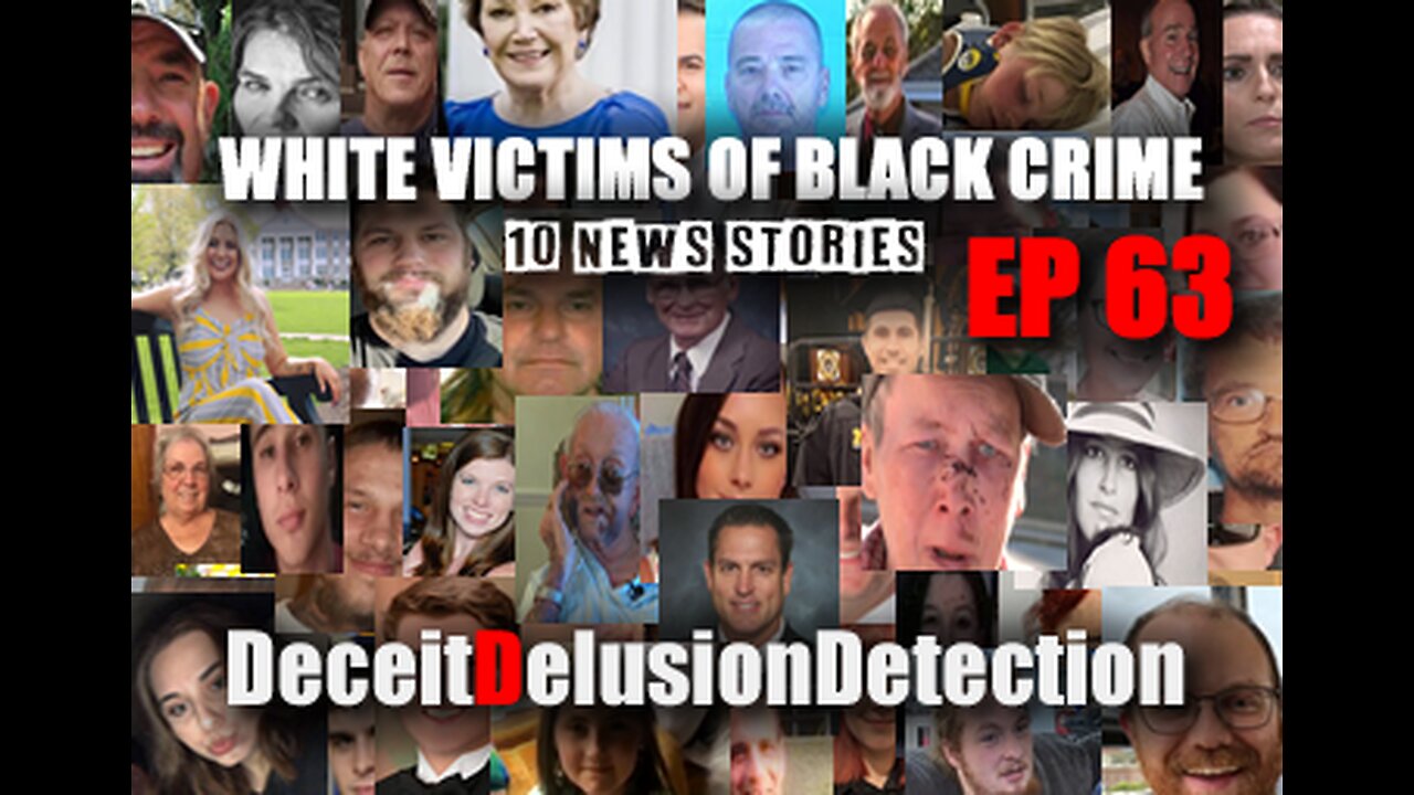 (EP 63) WHITE VICTIMS OF BLACK CRIME-DECEITDELUSIONDETECTION