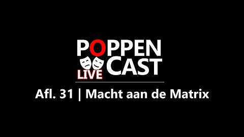 Macht aan de Matrix | PoppenCast #31 (LIVE)