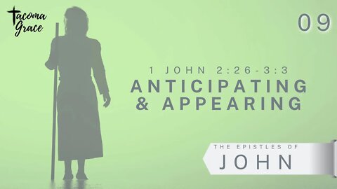 Anticipating & Appearing | First John 2:26 - 3:3