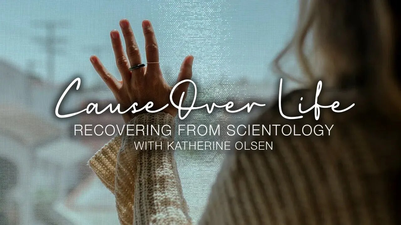 Cause Over Life: Recovering from Scientology LIVE with Katherine Olson