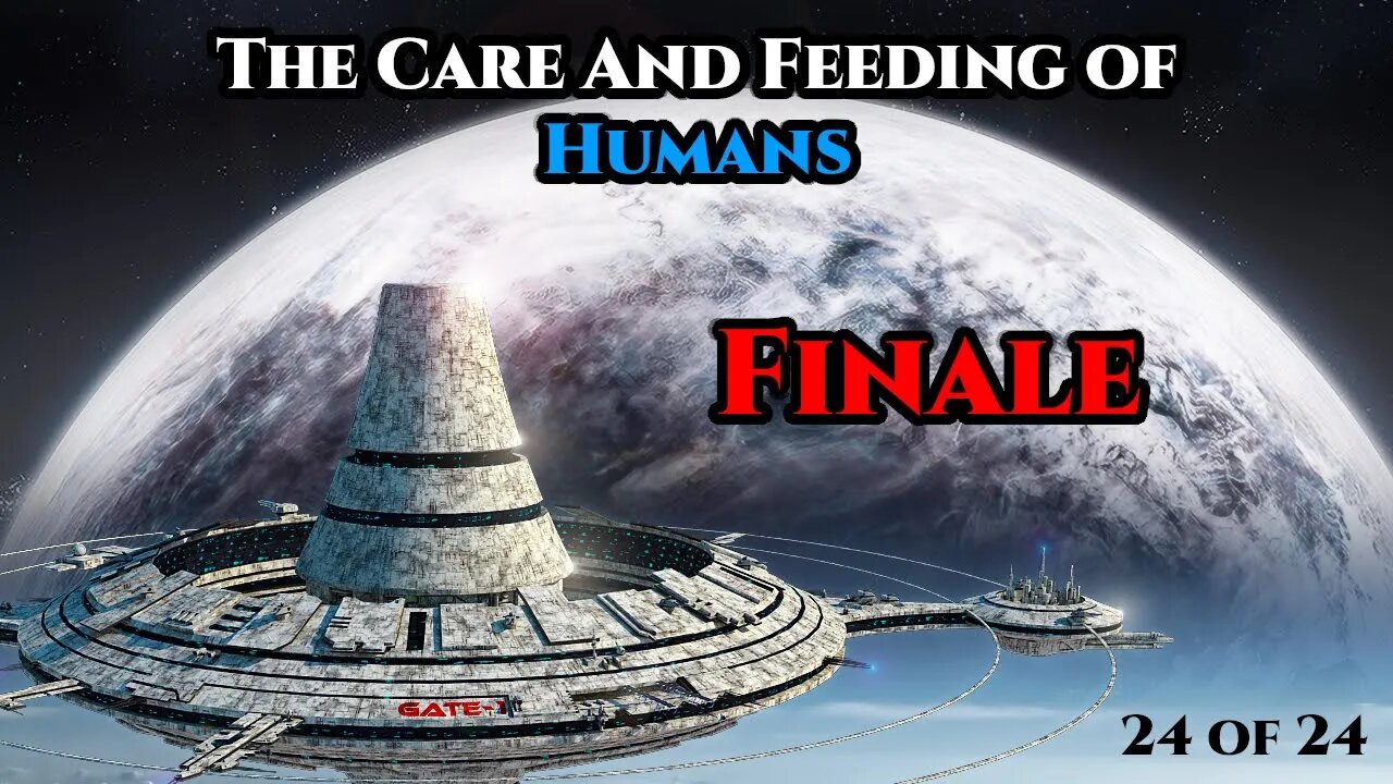 The Care and Feeding of Humans Pt.24 of 24 - Finale | Humans Are Space Orcs | HFY