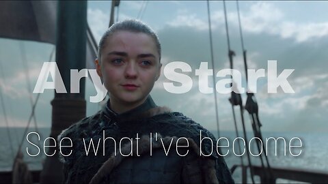 Arya Stark __ See What I've Become