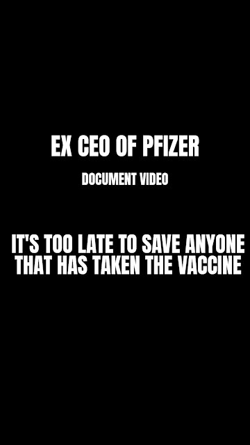 Ex V CEO Of Pfizer Says It's Too Late To Save Anyone That Has Taken The Covid Vaccine
