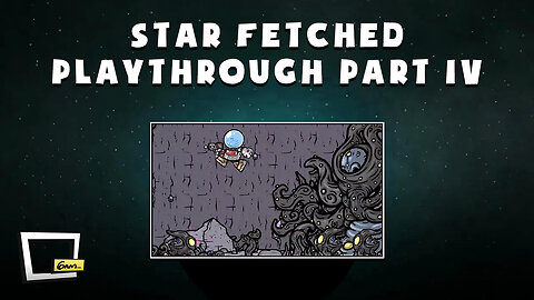 Star Fetched Playthrough - Part IV