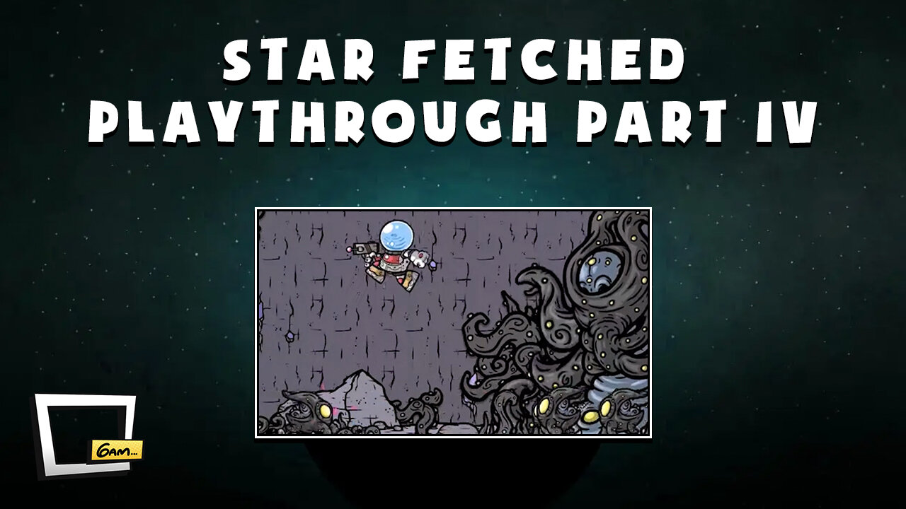 Star Fetched Playthrough - Part IV