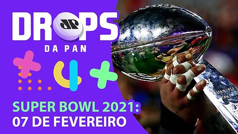 DETALHES DO SUPER BOWL 2021 | DROPS da Pan - 02/02/21