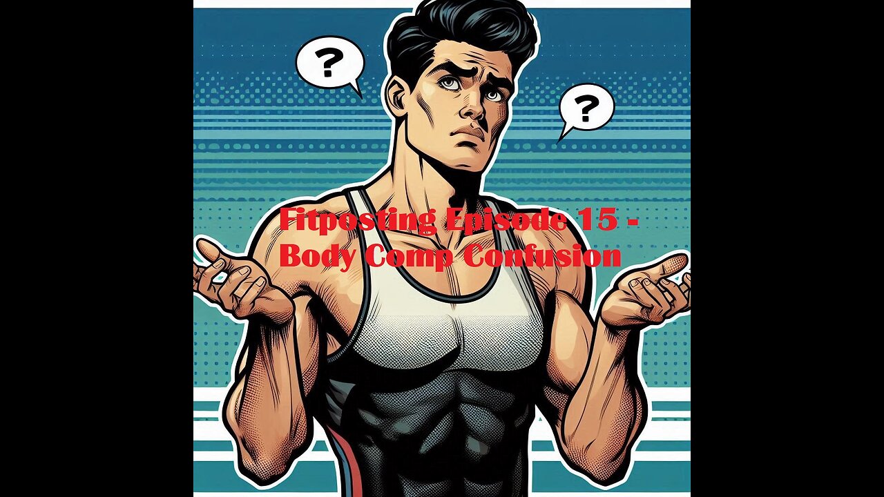 Fitposting Episode 15 - Body Comp Confusion