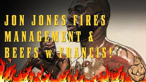 Jon Jones Fires Management and Steps Up the BEEF w FRANCIS!!