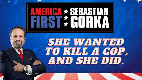 She wanted to kill a cop, and she did. Sebastian Gorka on AMERICA First