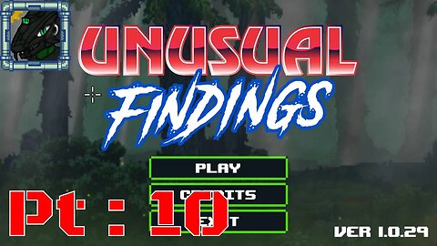 Unusual Findings Pt 10 {It feels nice to not have to use a walkthrough}