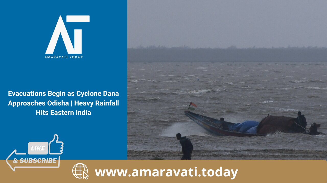 Evacuations Begin as Cyclone Dana Approaches Odisha | Heavy Rainfall Hits Eastern India