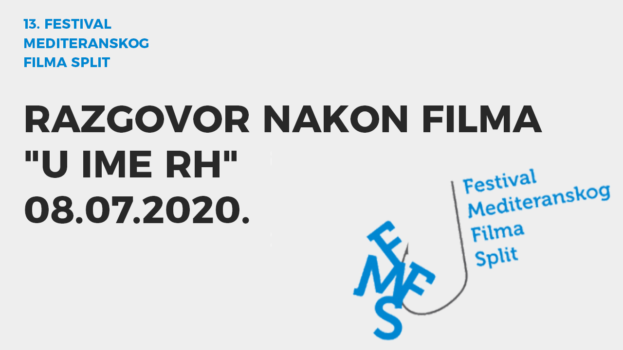 U ime RH, Razgovor nakon filma - 13. Festival Mediteranskog Filma Split (08.07.2020.)