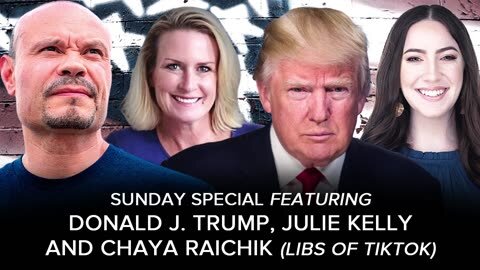 SUNDAY SPECIAL w/ Donald J. Trump, Julie Kelly and Chaya Raichik (LibsOfTiktok)