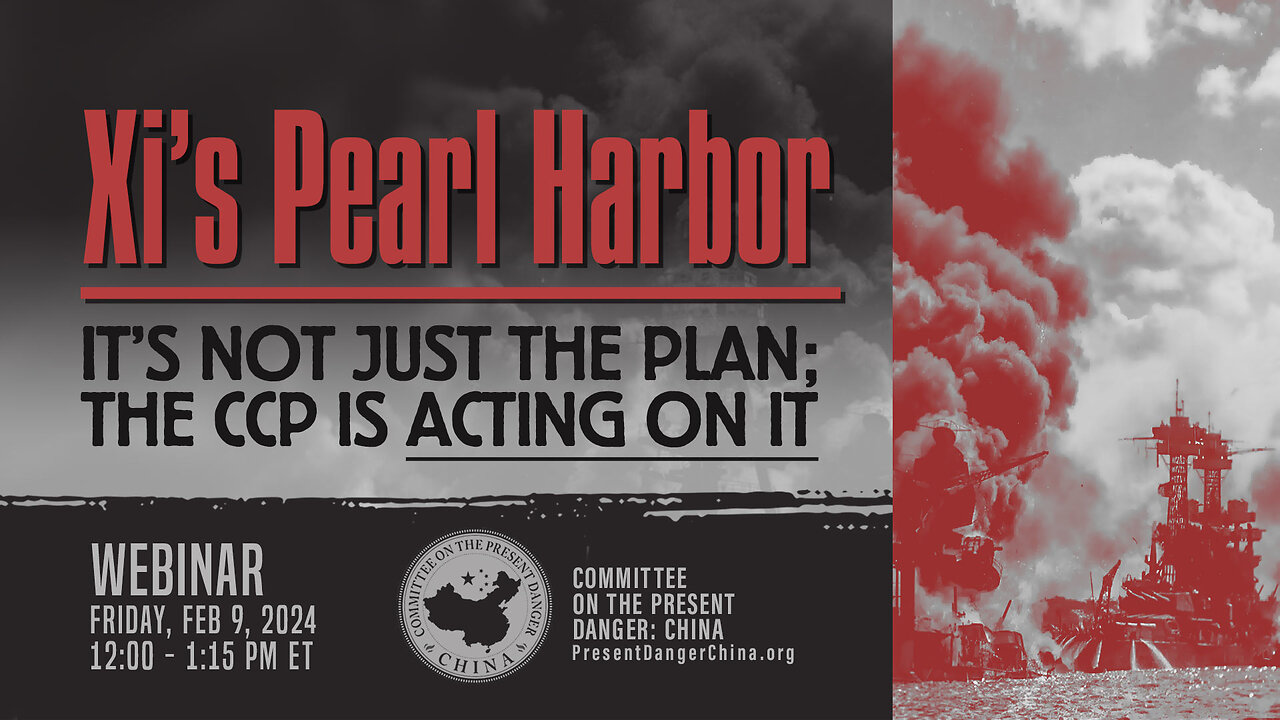 Webinar | Xi’s Pearl Harbor: It’s Not Just the Plan; the CCP is Acting on It
