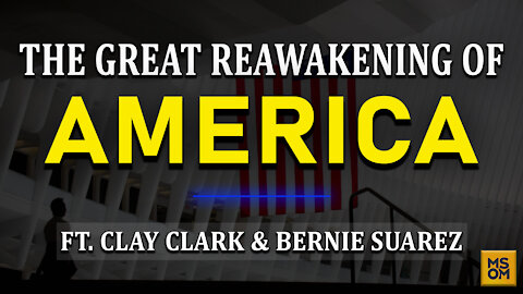 The Great ReAwakening Of America with Clay Clark and Bernie Suarez - MSOM Ep. 360