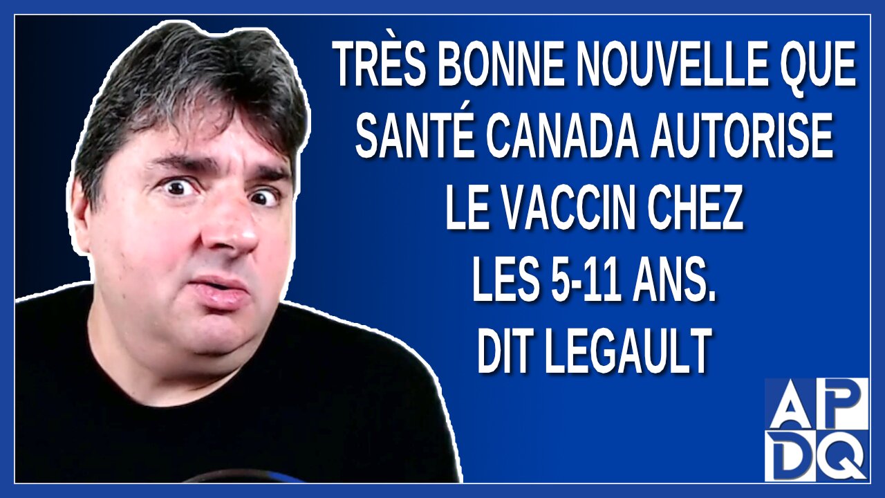 Très bonne nouvelle que Santé Canada autorise le vaccin chez les 5-11 ans. Dit Legault