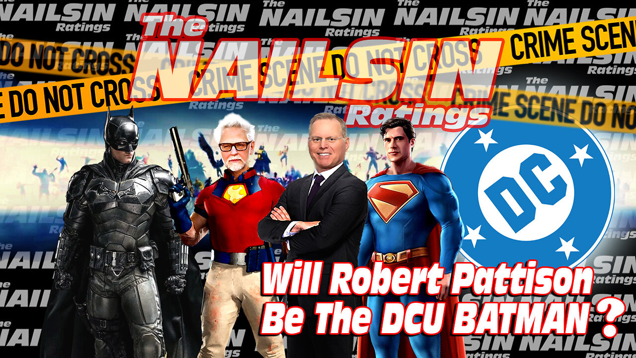 The Nailsin Ratings: Will Pattison Be The DCU Batman?!