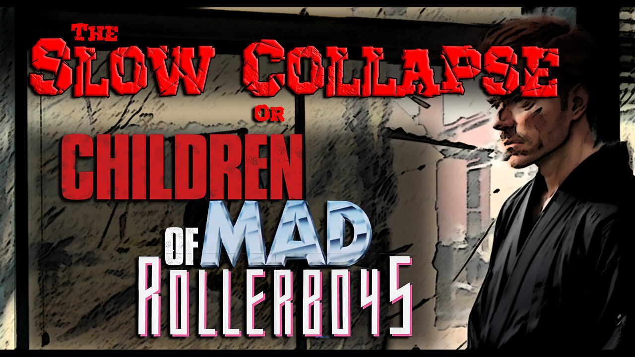 Slow Collapse (or Children of Mad Rollerboys)