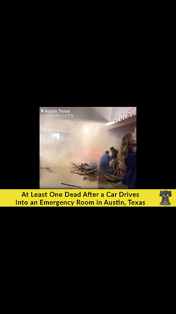 At Least One Dead After a Car Drives Into an Emergency Room in Austin, Texas