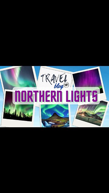 Travel Blog 101 NORTHERN LIGHTS | Travel The World For FREE | welovit.net/travel