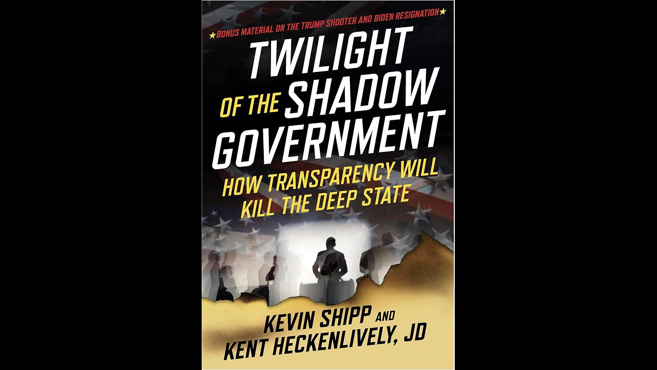 Twilight of the Shadow Government: How Transparency Will Kill the Deep State by Kevin Shipp.