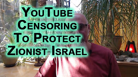 YouTube Removing Factual Information Because It Shows Israel in a Bad Light: Video Censorship