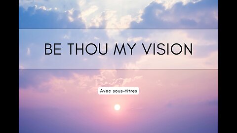 Be Thou My Vision | with Lyrics (avec paroles + sous-titres)