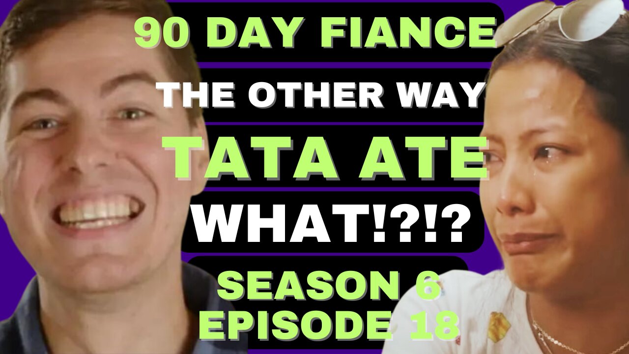 TATA ATE WHAT?!?!? 90 Day Fiance The Other Way Season 6 Episode 18