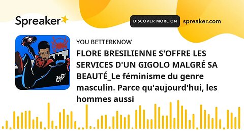 FLORE BRESILIENNE S'OFFRE LES SERVICES D'UN GIGOLO MALGRÉ SA BEAUTÉ_Le féminisme du genre masculin.