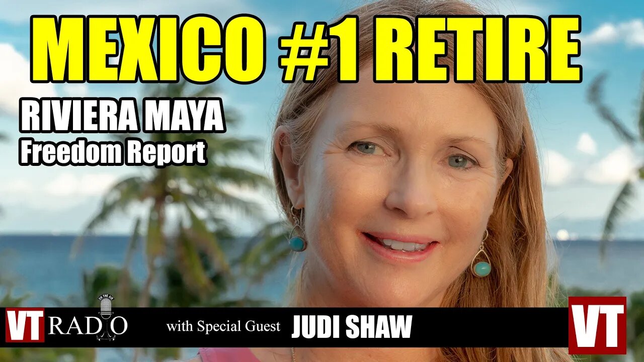 VT RADIO SPECIAL FREEDOM REPORT: Escape to Mexico with 20-Year Expat Judi Shaw (2023)